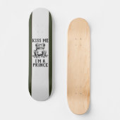 Kiss Me I'm A Prince Skateboard (Recto)