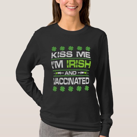 Kiss Me I'm Irish And Vaccinated St Patrick Day Ce T-shirt (Voorkant)