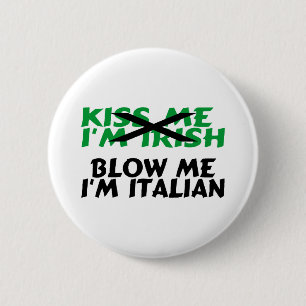Kiss me Im Irish Blow me Im Italim Ronde Button 5,7 Cm