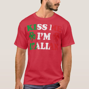 Kiss me Im Italiaans Italië Italië Iers St Patrick T-shirt