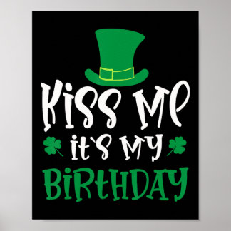 Kiss Me It's My Birthday Shamrock St Patricks Day  Poster