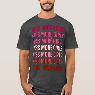 Kiss more Girls T-shirt