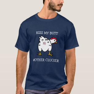 Kiss My Butt, Moeder Clucker, Chicken Humor T-shirt