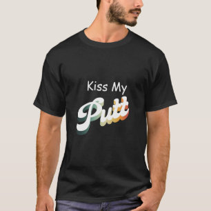 Kiss My Putt T-shirt