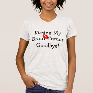 KISSING BRAIN TUMOR GOODBYE T-SHIRT
