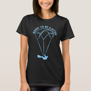 Kiteboarding Born Kiter Kiteboarder Kiteboard Surf T-shirt
