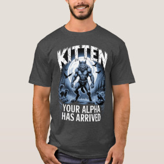 Kitten je Alpha is gearriveerd Daddy is hier Grapp T-shirt