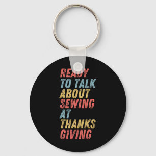 Klaar om te praten over naaien bij Thanksgiving Sleutelhanger