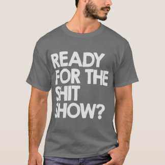 Klaar voor de shitshow vrienden t-shirt