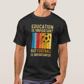 Klassiek onderwijs is belangrijk maar voetbal is l t-shirt