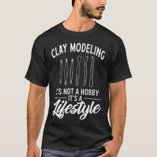Klei Modelleren Het Is Geen Hobby Het Is Een Leven T-shirt