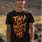 Klein maar machtig, dat ben ik in vlammen t-shirt