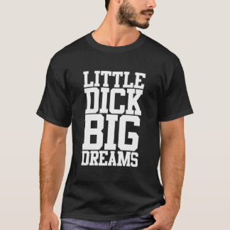 Kleine Dick Big Dreams Adult Black Humor T-shirt