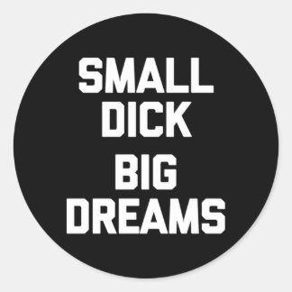 Kleine Dick Big Dreams Gezegde Guys Ronde Sticker