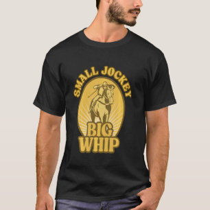 Kleine Jockey Grote Zweep - Grappige Humoristische T-shirt