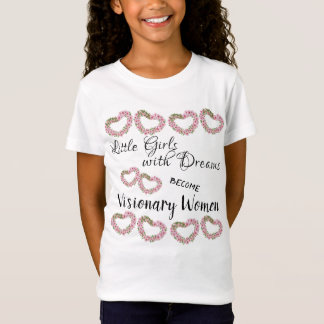 Kleine meisjes met dromen worden vrouwen met visie t-shirt