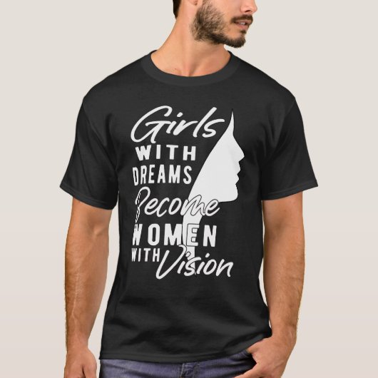 Kleine meisjes met dromen worden vrouwen met visie t-shirt (Voorkant)
