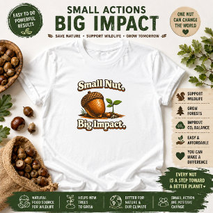 Kleine noot, grote impact, natuurcitaat t-shirt