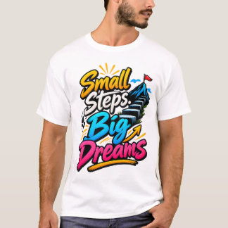 Kleine Stapjes Grote Dromen Motiverende Spreuk T-shirt