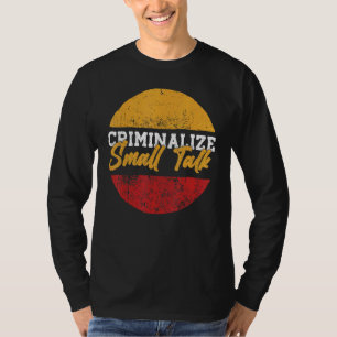 Kleine Talk Memes Sarcastic Graphic Criminalize Sm T-shirt