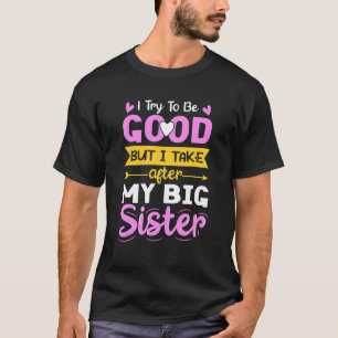Kleine zusje-outfit Ik probeer een goede sibling A T-shirt