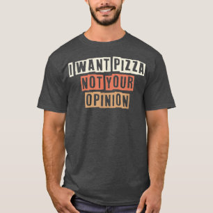 Kleurere Retro Funny Ik wil Pizza niet jouw mening T-shirt