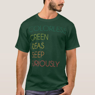 Kleurloze groene ideeën die mieriks slapen t-shirt