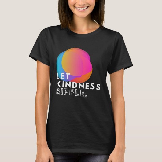 Kleurrijke Let Kindness Ripple Typografie Inspirat T-shirt (Voorkant)