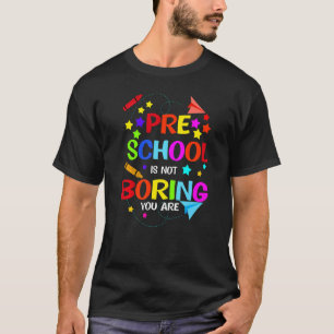 Kleuterschool is niet saai je bent kleuterschool t-shirt