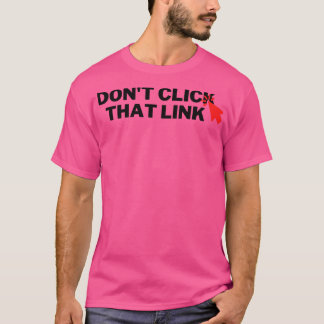 Klik niet op die link 6 t-shirt