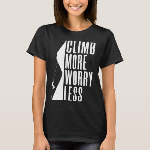 Klim Meer Maak Je Minder Zorgen Boom Rotsklimmer T-shirt