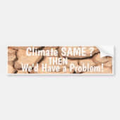 Klimaat hetzelfde als je een probleem hebt. bumpersticker (Voorkant)