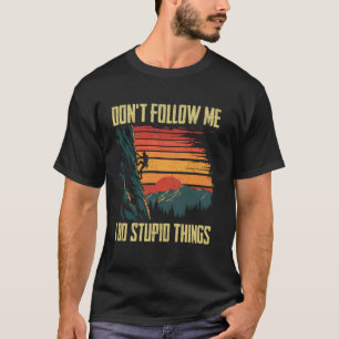 Klimmen volg me niet ik doe domme dingen Klimmen T-shirt