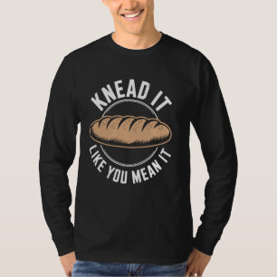 Kneed het alsof je bedoelt dat het zuurdesem brood t-shirt