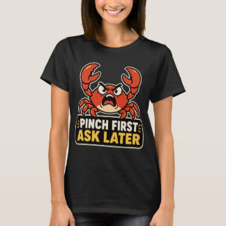 Kneep eerst, vraag later Boze Krab Grappig Sarcasm T-shirt