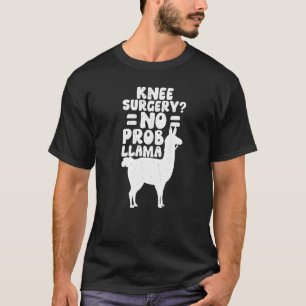 knie Chirurgische ingreep Prob Llama Knee Replace T-shirt