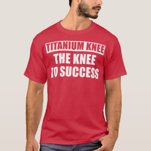 Knie Surgery Recovery New Knee Knee Replacement T-shirt