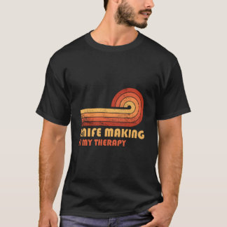 Knife Making Is My Therapy T-shirt
