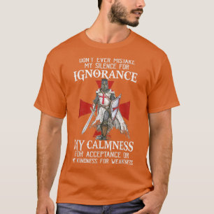 Knight Templar Christian Warrior Never Mistake My T-shirt