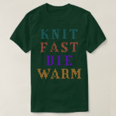 Knit Fast Die Warm Funny Gezegde T-shirt (Design voorkant)