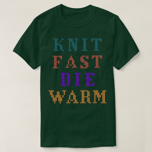 Knit Fast Die Warm Funny Gezegde T-shirt (Design voorkant)