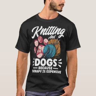 Knitter Knitting and Dogs 1 T-shirt