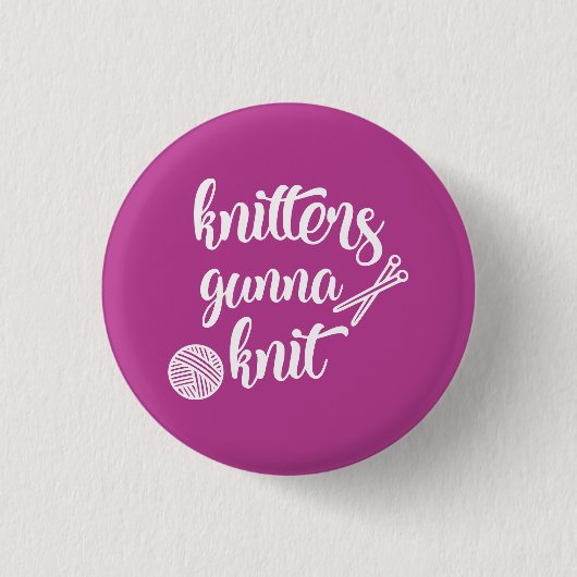 Knitter's Gonna Knit Gift Pin Button (Voorkant)