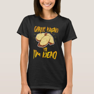 Knoflookbrood tot ik dood ben Grappig Knoflook Ita T-shirt