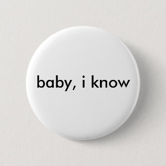 Knop "baby, ik weet het" ronde button 5,7 cm