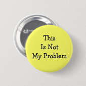 Knop "Dit is mijn probleem niet" Ronde Button 5,7 Cm (Voorkant /achterkant)