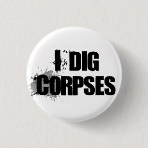 Knop I Dig Corpses Ronde Button 3,2 Cm