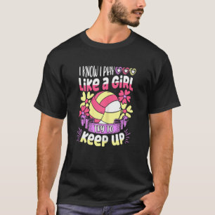 Know I Play Like A Girl Try To Keep Volleybal T-shirt