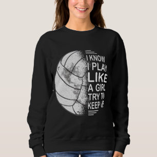 Know I Play Like A Girl Try To Keep Volleybal Trui