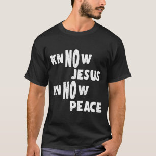 Know Jesus Know Peace Funny Religie T-shirt